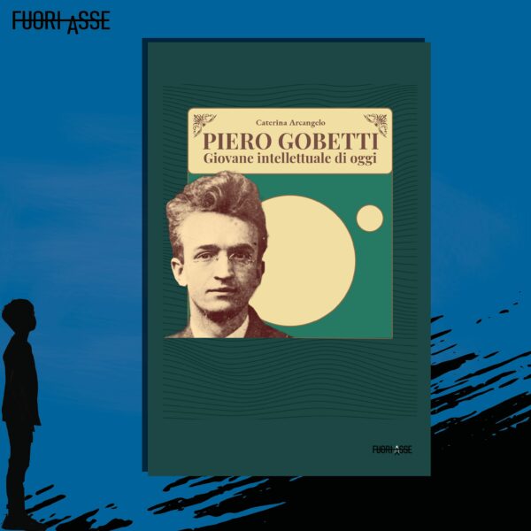 Piero Gobetti. Giovane intellettuale di oggi